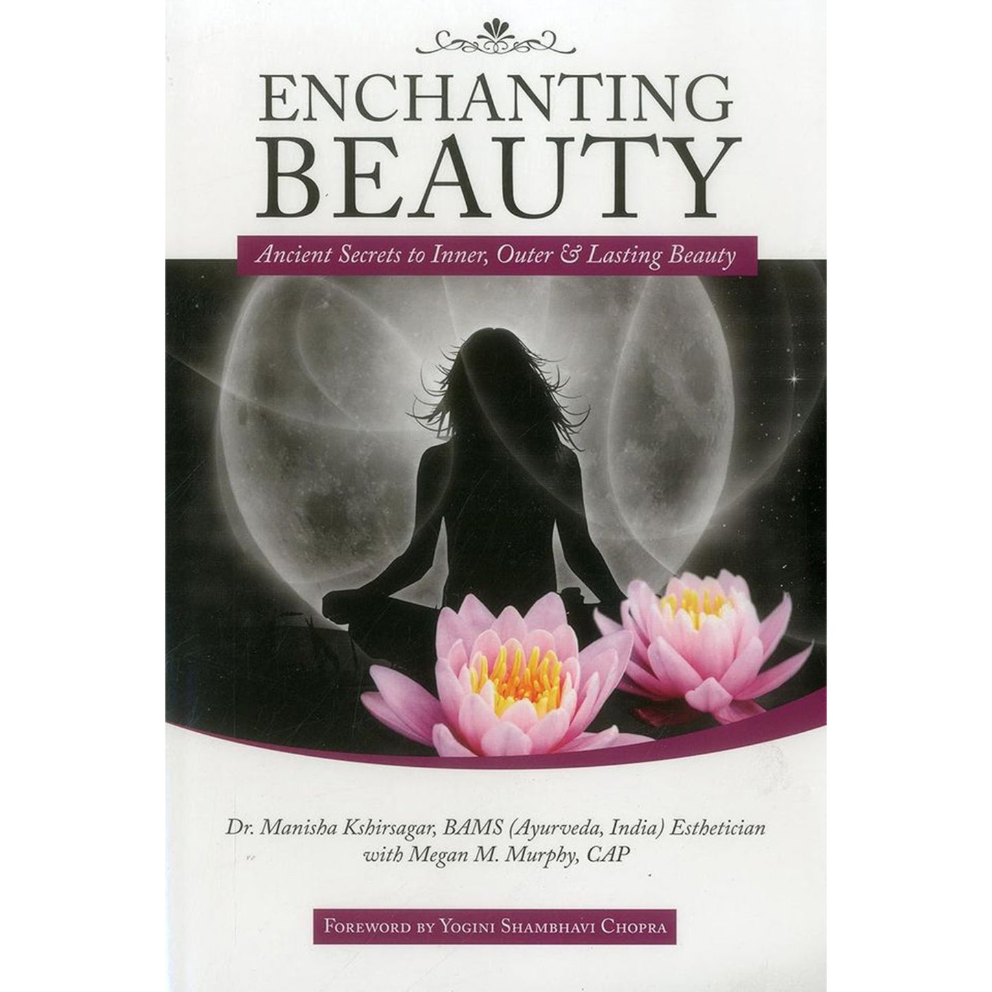 Enchanting Beauty: Ancient Secrets to Inner, Outer & Lasting Beauty